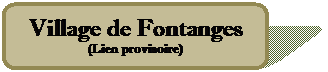 Rect�ngulo redondeado: Village de Fontanges
(Lien provisoire)
